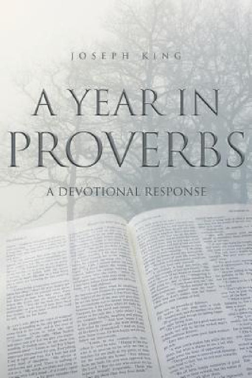 A Year in Proverbs: A Devotional Response by Joseph King