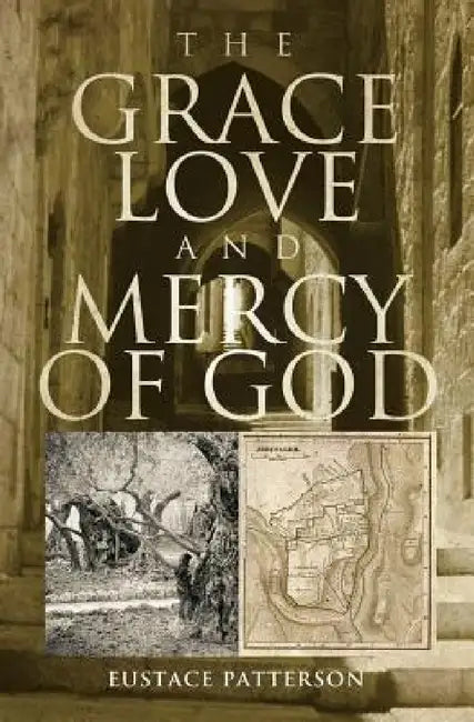 The Grace, Love and Mercy of God by Eustace Patterson