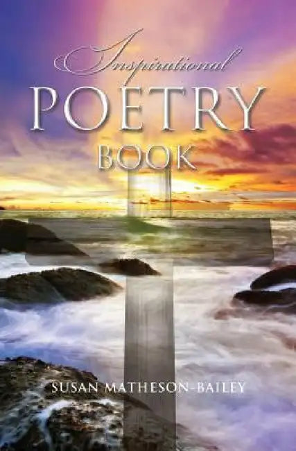 Inspirational Poetry Book by Susan J. Matheson-Bailey