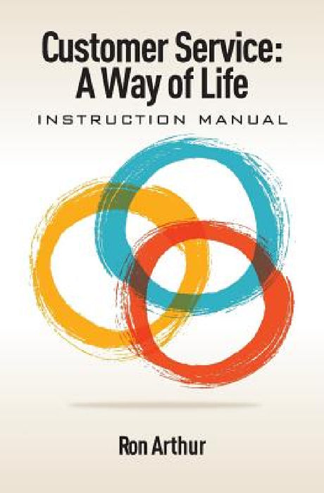 Customer Service - A Way of Life: Instruction Manual by Ron Arthur