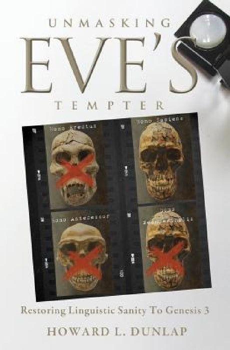 Unmasking Eve's Tempter: Restoring Linguistic Sanity to Genesis 3 by Howard L. Dunlap