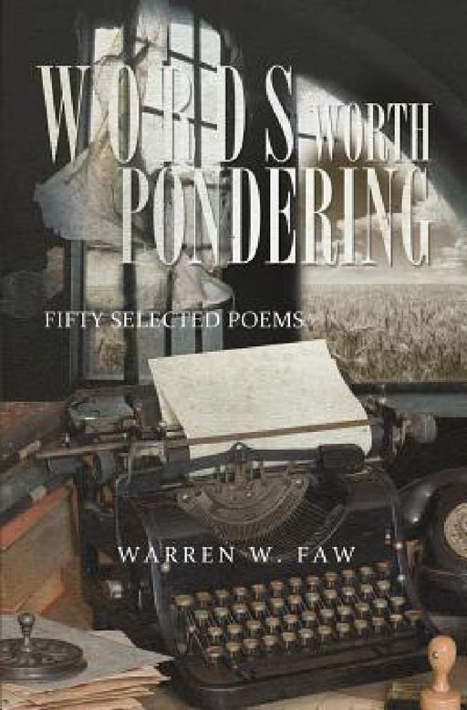 Words Worth Pondering: Fifty Selected Poems by Warren W. Faw