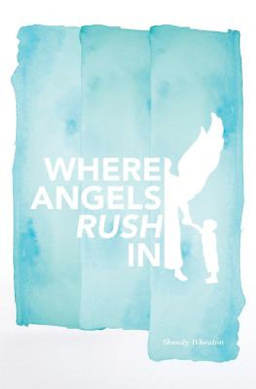 Where Angels Rush in by Shandy Wheaton