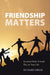 Friendship Matters: Essential Roles Friends Play in Your Life by Richard Obede