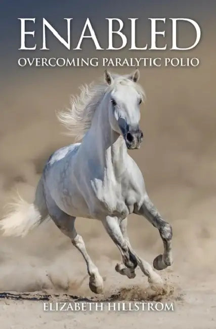 Enabled: Overcoming Paralytic Polio by Elizabeth Hillstrom