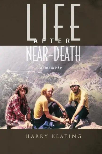 Life After Near-Death: A Memoir by Harry Keating