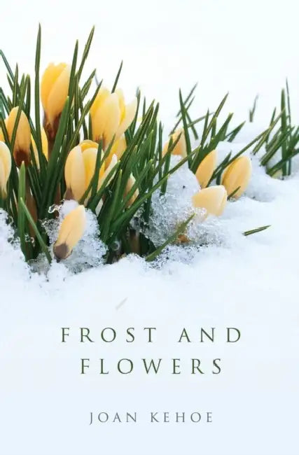 Frost and Flowers by Joan Kehoe