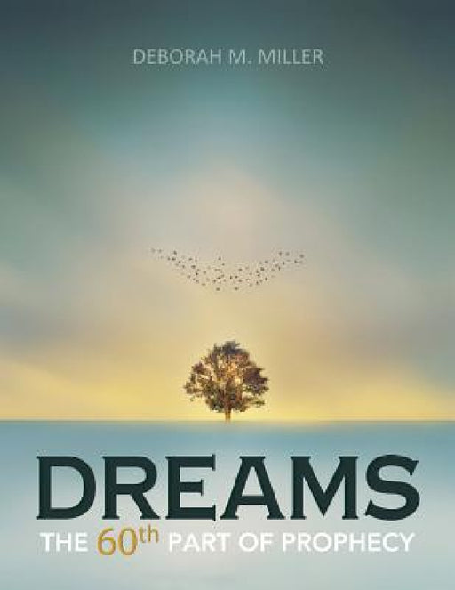Dreams: The 60th Part of Prophecy by Deborah M. Miller