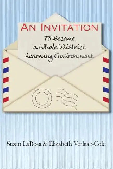 An Invitation to Become a Whole District Learning Environment by Susan Larosa