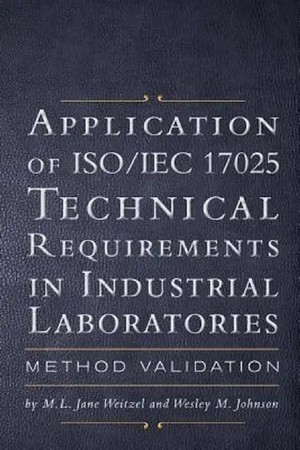 Application of ISO/Iec 17025 Technical Requirements in Industrial Laboratories by M. L. Jane Weitzel