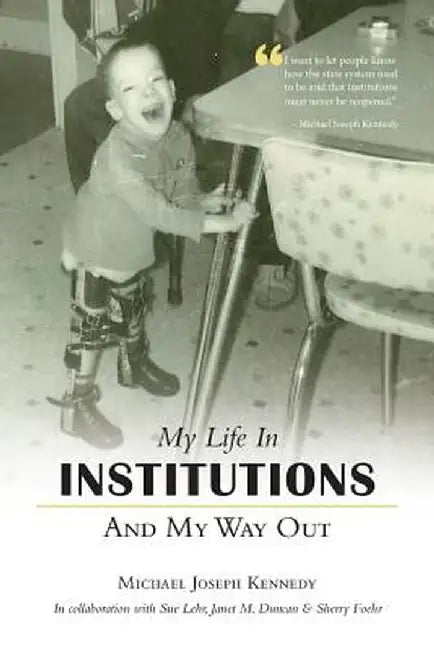 My Life in Institutions and My Way Out by Michael Joseph Kennedy