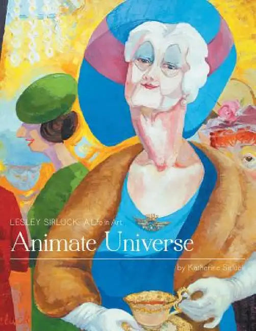 Animate Universe: Lesley Sirluck: A Life in Art by Katherine Sirluck