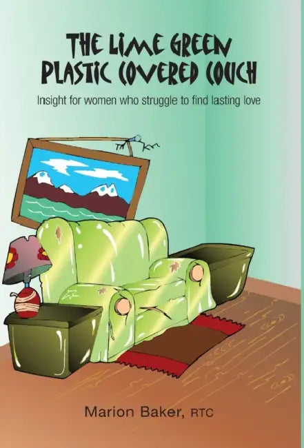The Lime Green Plastic Covered Couch: Insight for women who struggle to find lasting love by Marion Baker