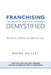 Franchising Demystified: The Definitive Franchise Handbook by Wayne Maillet