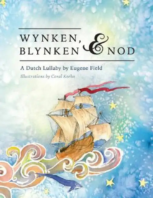 Wynken, Blynken, and Nod by Eugene Field, Coral Keehn