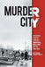 Murder City: The Untold Story of Canada's Serial Killer Capital, 1959-1984 by Michael Arntfield