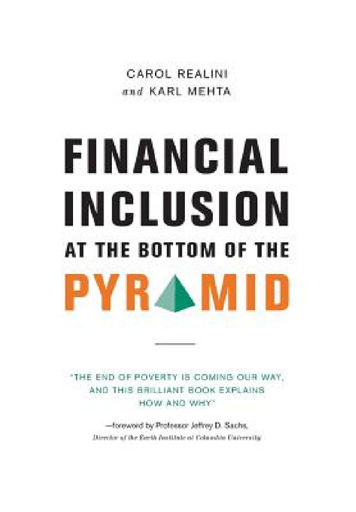 Financial Inclusion at the Bottom of the Pyramid by Carol Realini, Karl Mehta