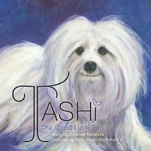 Tashi The Good Luck Pup by Susanne Roderick, Philip Angus MacKenzie