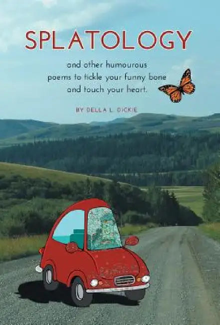 Splatology: and other humourous poems to tickle your funny bone and touch your heart. by Della L. Dickie
