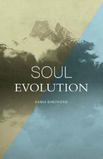 Soul Evolution by Kamia Shepherd, Jane Shepherd, Jody Lesiuk Carrow