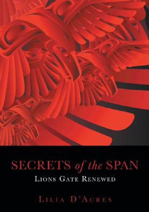 Secrets of the Span: Lions Gate Renewed by Lilia D'Acres