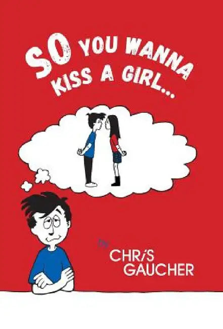 So You Wanna Kiss a Girl... by Chris Gaucher