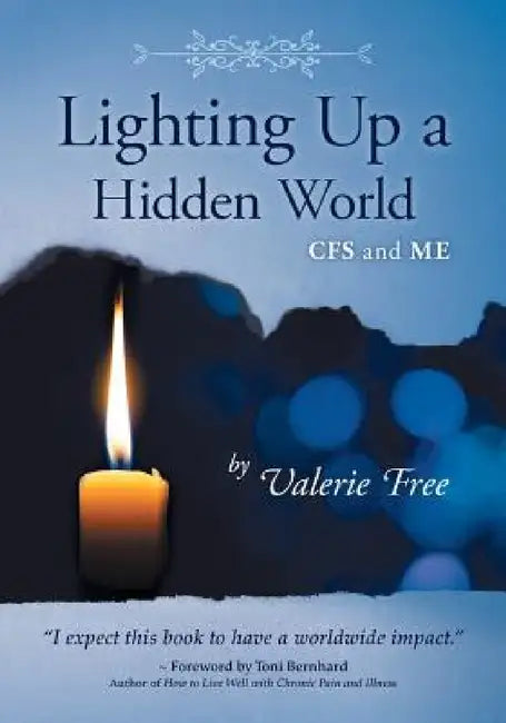 Lighting Up a Hidden World: CFS and ME by Valerie Free