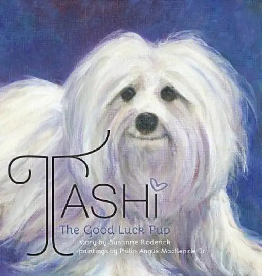 Tashi The Good Luck Pup by Susanne Roderick, Philip Angus MacKenzie