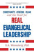 Christianity, Atheism, Islam and the Need for Real Evangelical Leadership by D. a. Wonneberg