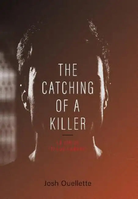 The Catching Of A Killer: La job de "Ti-Luc Landry" by Josh Ouellette