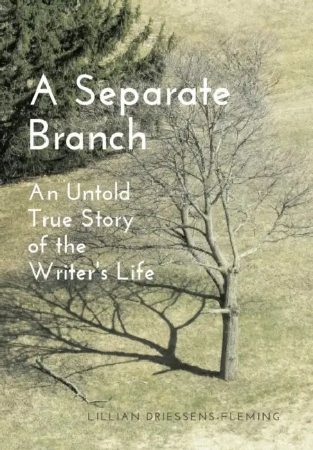 A Separate Branch: An Untold True Story of the Writer's Life by Lillian Driessens-Fleming, Louise Bayer