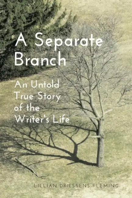 A Separate Branch: An Untold True Story of the Writer's Life by Lillian Driessens-Fleming, Louise Bayer