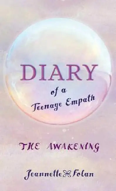 Diary of a Teenage Empath: The Awakening by Jeannette Folan
