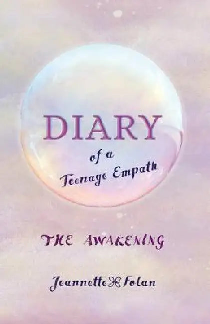 Diary of a Teenage Empath: The Awakening by Jeannette Folan
