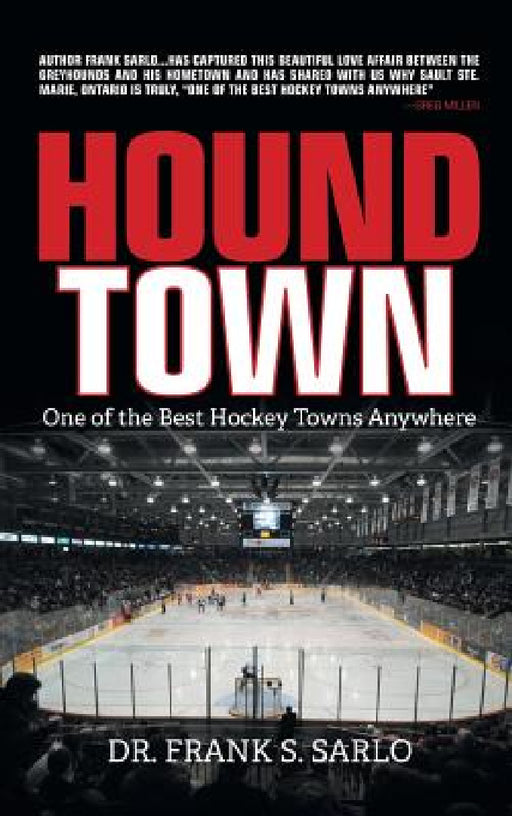 Hound Town: One of the Best Hockey Towns Anywhere by Frank S. Sarlo