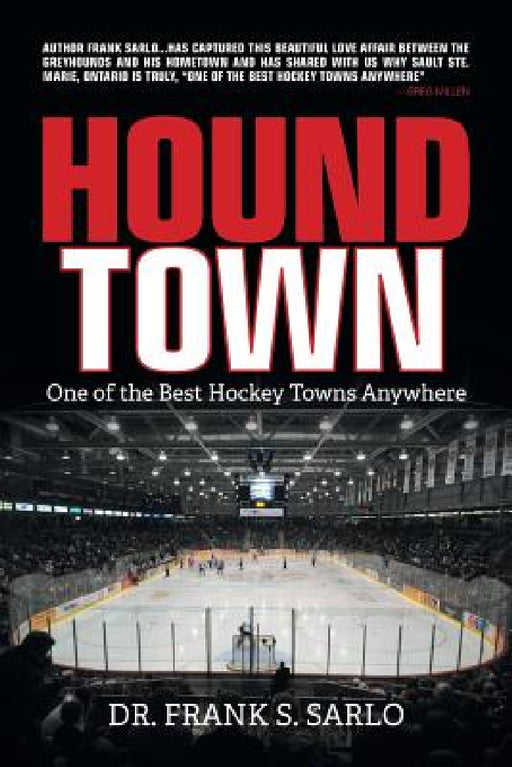 Hound Town: One of the Best Hockey Towns Anywhere by Frank S. Sarlo