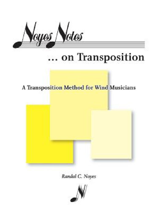 Noyes Notes...on Transposition: A Transposition Method for Wind Musicians by Randal C. Noyes, N/A