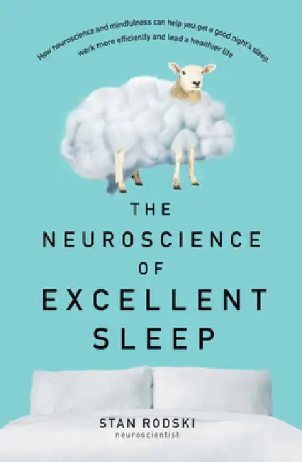 The Neuroscience of Excellent Sleep by Stan Rodski