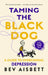 Taming the Black Dog Revised Edition by Bev Aisbett