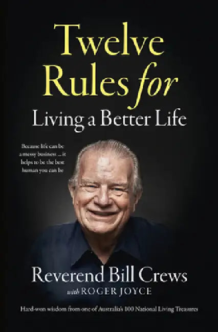 12 Rules for Living a Better Life by Reverend Bill Crews