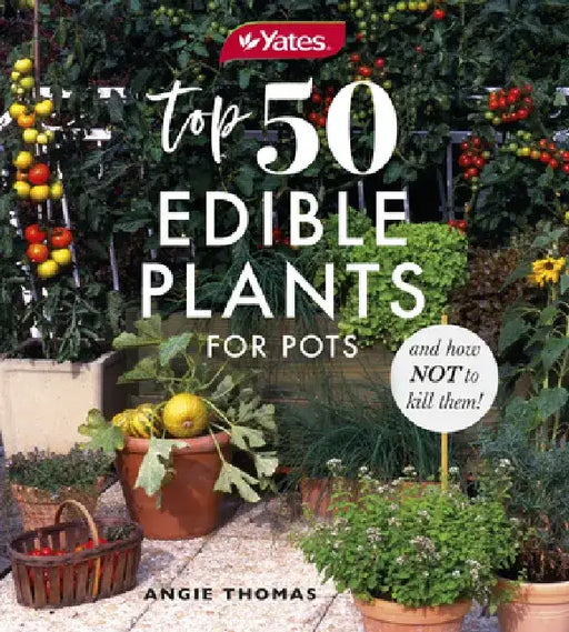 Yates Top 50 Edible Plants for Pots and How Not to Kill Them! by Yates