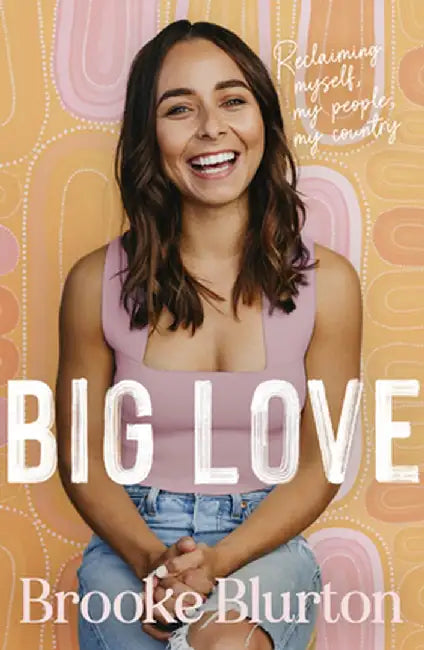 Big Love: Reclaiming Myself, My People, My Country by Brooke Blurton