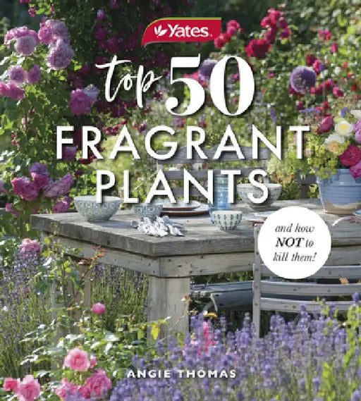 Yates Top 50 Fragrant Plants and How Not to Kill Them! by Angie Thomas