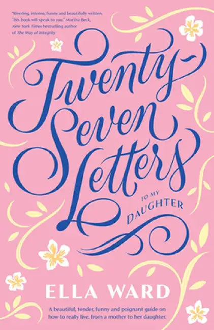 27 Letters to My Daughter by Ella Ward