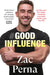 Good Influence: Motivate Yourself to Get Fit, Find Purpose & Improve Your Life with the Next Bestselling Fitness, Diet & Nutrition Personal T by Zac Perna
