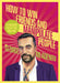 How to Win Friends and Manipulate People: A Guidebook for Getting Your Way by George Mladenov