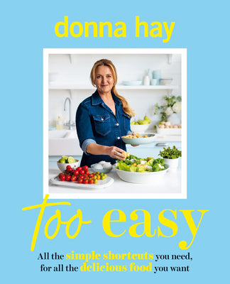 Too Easy: Your New Favourite Cookbook from the Beloved Bestselling Australian Author of One Pan Perfect and Basics to Brilliance by Donna Hay