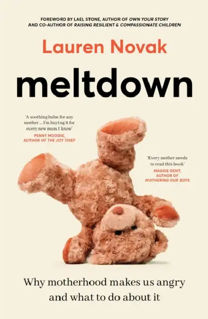 Meltdown: An Insightful, Sympathetic and Reassuring Look at the Dangerous But Hot Topic of Mum Rage for Readers of Brene Brown and Jamila Rizvi by Lauren Novak