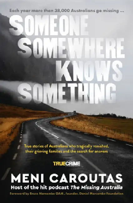 Someone Somewhere Knows Something: A Gripping Collection of True Crime Stories Based on the Hit Podcast the Missing Australia, for Readers of I Catch by Meni Caroutas