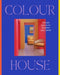 Colour House: Vibrant Spaces to Brighten Your World by Harper By Design